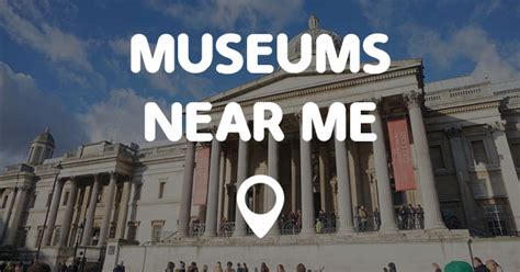 Unmasking Local Legends: Exploring the Nearest Museum Near Me